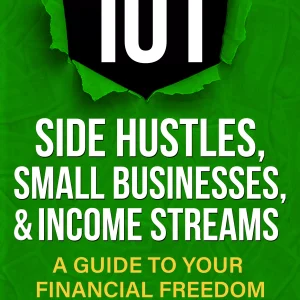 (10 Book Bundle) 101 Side Hustles, Small Businesses, & Income Streams